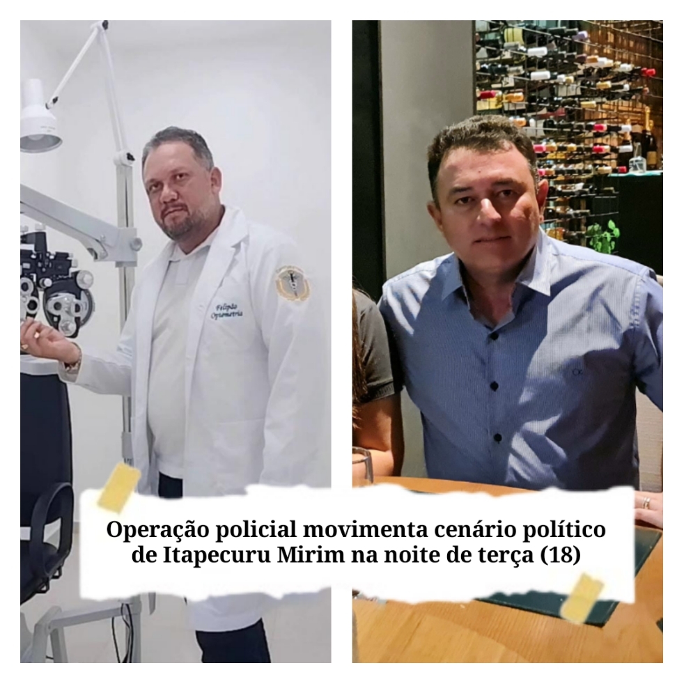 Operação policial movimenta cenário político de Itapecuru Mirim nesta terça (18)